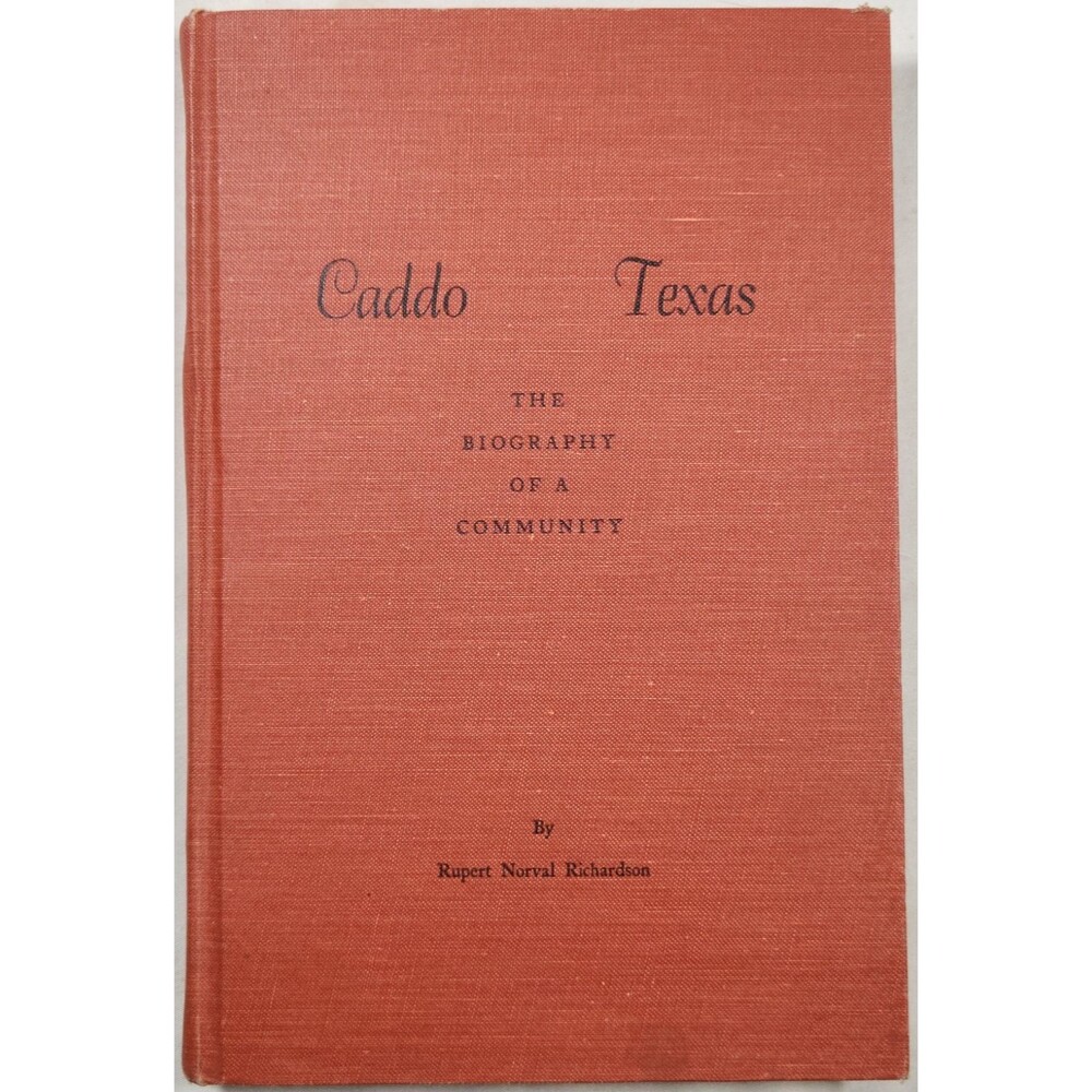 1966 Caddo Texas The Biography Of A COmmunity Rupert Norval Richardson History